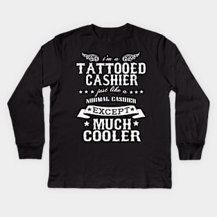 I’M A Tattooed Cashier Just Like A Normal Cashier Except Much Cooler Kids Long Sleeve T-Shirt